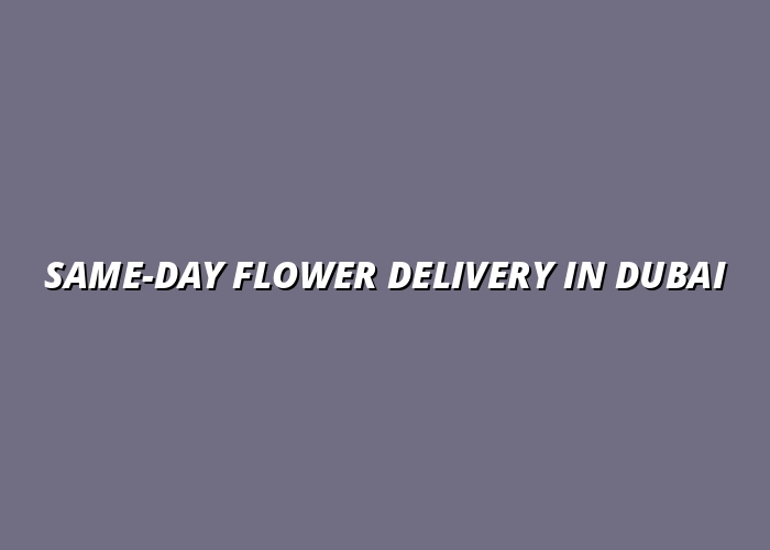 Same-Day Flower Delivery in Dubai