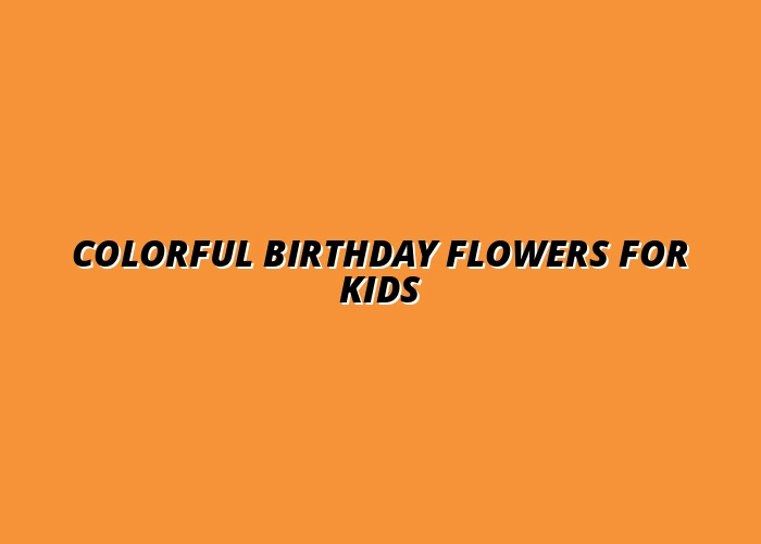 Colorful Birthday Flowers for Kids